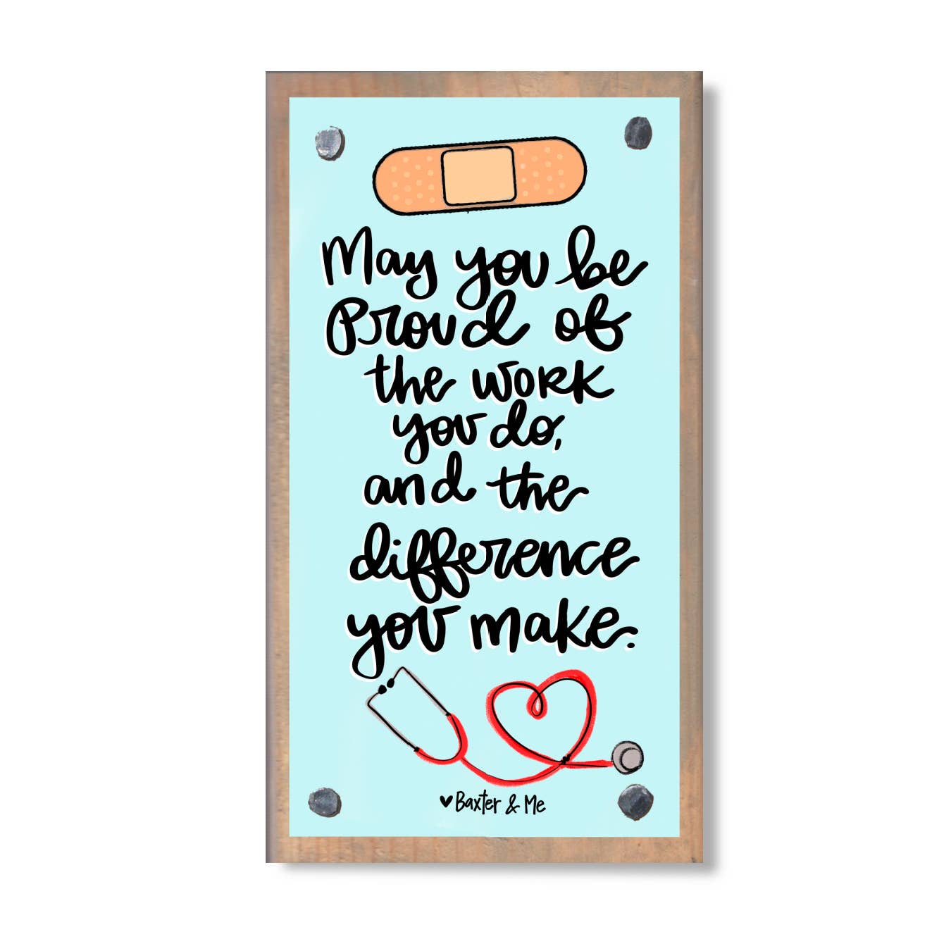 Baxter & Me Driftwood Happy Block-Nurse Proud of the Work You Do
