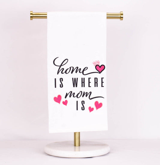 The Royal Standard Home Is Where Mom Is Flour Sack Hand Towel